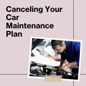 Can I cancel a car maintenance plan.