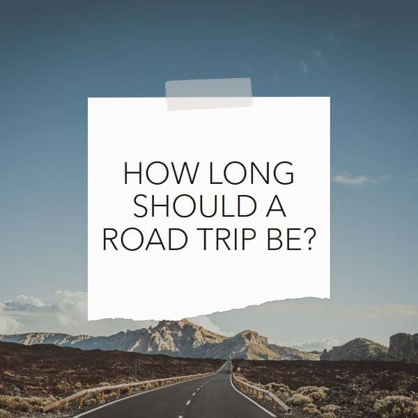 How long should a road trip be